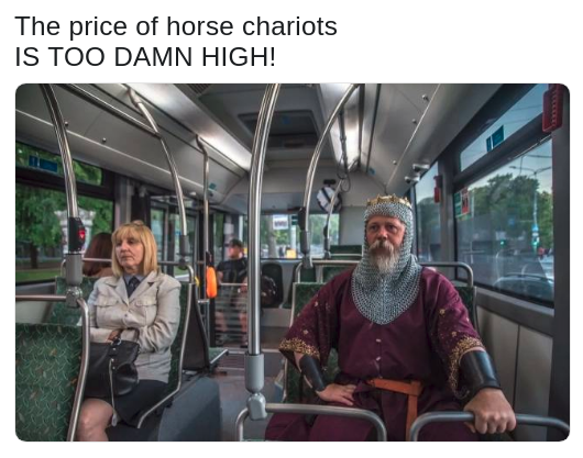 dank meme about the high cost of horse chariots with picture of man in Crusader outfit riding a city bus