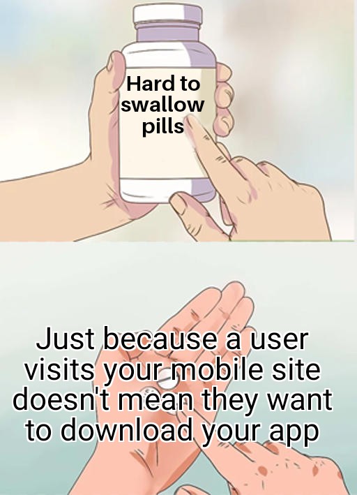 hard to swallow pills meme of no one wants to download your app