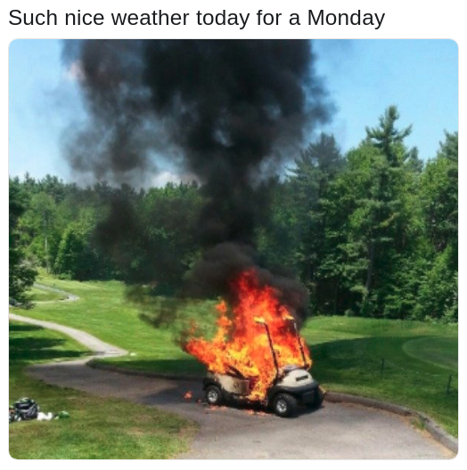 monday meme of burning golf cart on such a lovely day