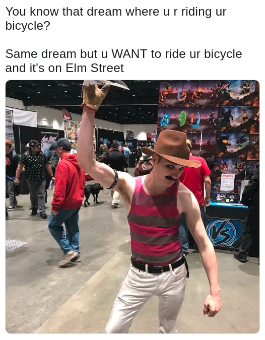 freddy krueger cosplay - You know that dream where ur riding ur bicycle? Same dream but u Want to ride ur bicycle and it's on Elm Street