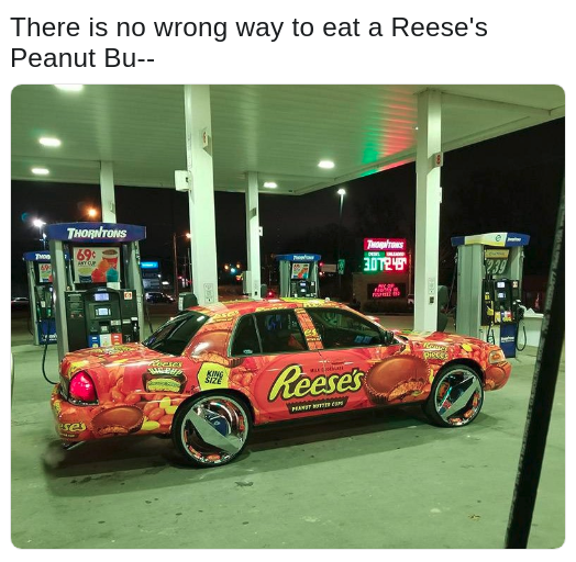dumbest cars - There is no wrong way to eat a Reese's Peanut Bu Thorntons Theme 3DTE" Ht Reeses Pasisten