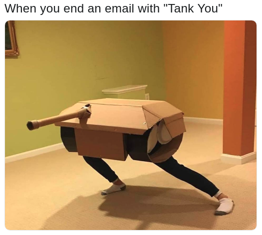 you end an email with tank you meme - When you end an email with "Tank You"