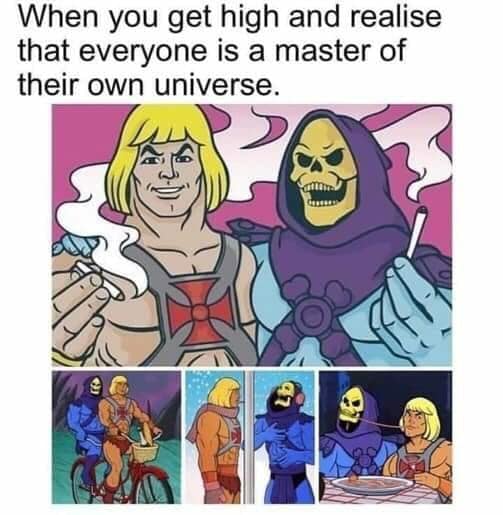 meme about getting high and overcoming your differences with pics of He Man and Skeletor doing friendly activities