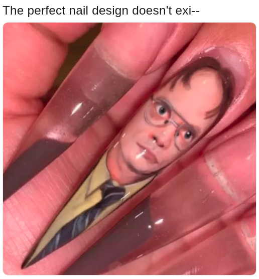 meme about the perfect nail design being Dwight from The Office