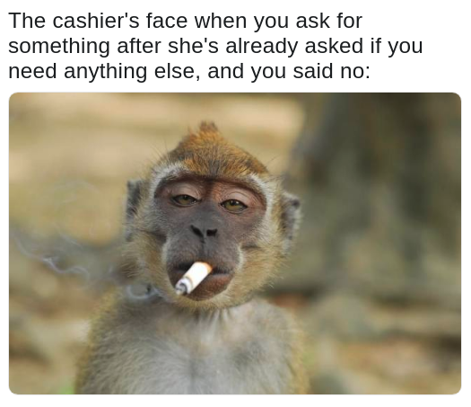 meme about changing your mind during checkout with pic of a smoking monkey as the cashier