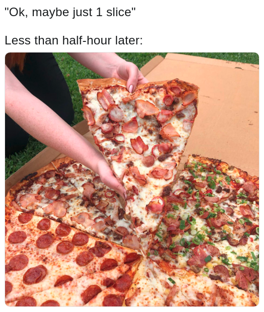 meme about eating only one slice with pic of a giant slice of pizza
