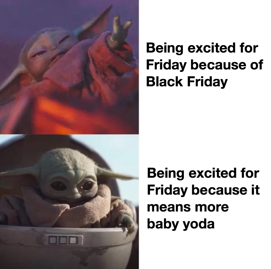 baby yoda template - Being excited for Friday because of Black Friday Being excited for Friday because it means more baby yoda
