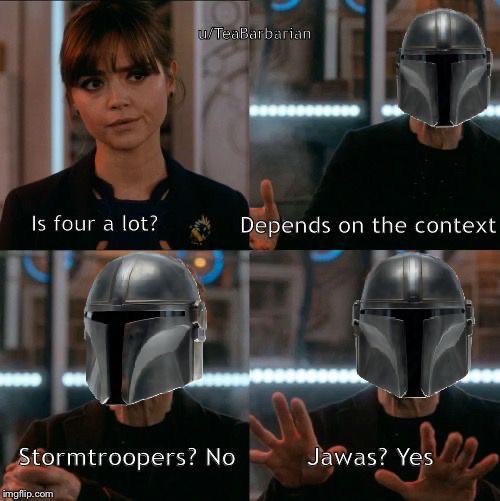 four a lot meme template - uTeaBarbarian Possono 'Is four a lot? Depends on the context Stormtroopers? No Jawas? Yes imgflip.com