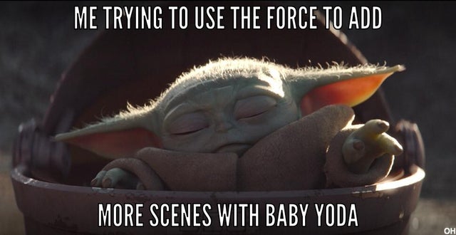baby yoda mandalorian - Me Trying To Use The Force To Add More Scenes With Baby Yoda Oh