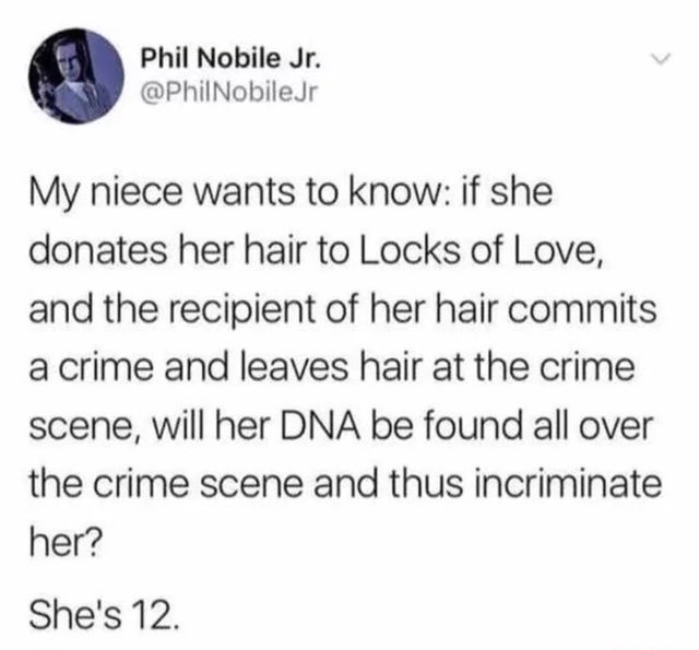 rey headcanons - Phil Nobile Jr. Jr My niece wants to know if she donates her hair to Locks of Love, and the recipient of her hair commits a crime and leaves hair at the crime scene, will her Dna be found all over the crime scene and thus incriminate her?