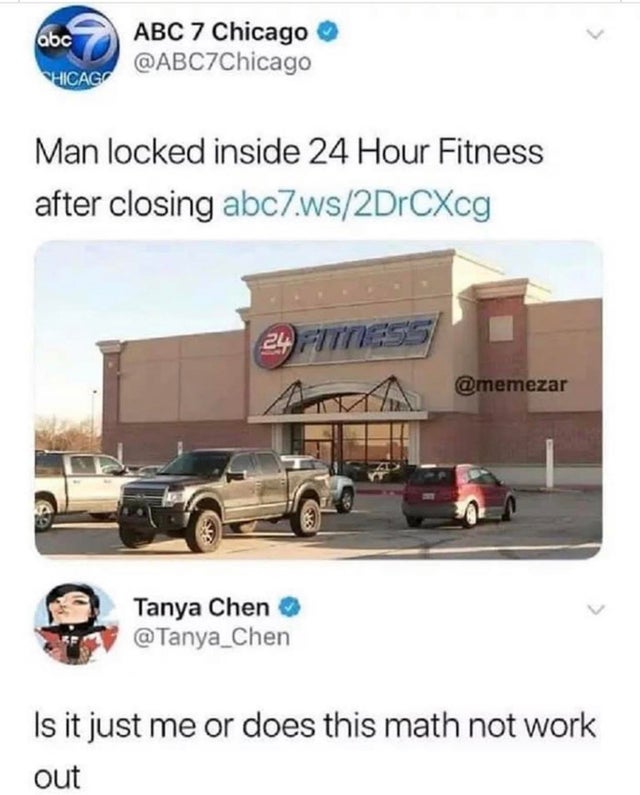 vehicle - abc Abc 7 Chicago Hicago Man locked inside 24 Hour Fitness after closing abc7.ws2DrCXcg 24 Fitness Tanya Chen Is it just me or does this math not work out