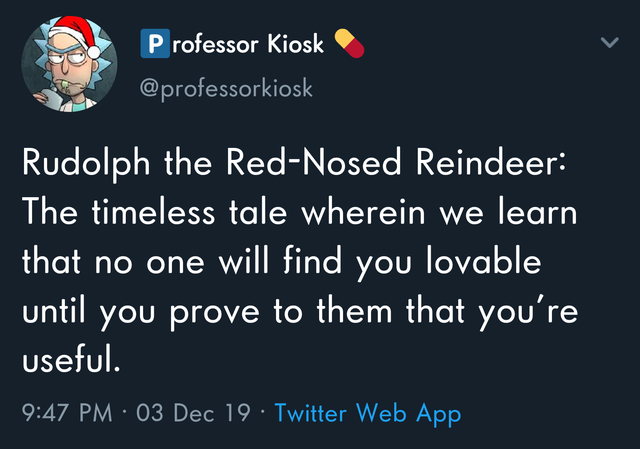 Medicare For All - Professor Kiosk Rudolph the RedNosed Reindeer The timeless tale wherein we learn that no one will find you lovable until you prove to them that you're useful. 03 Dec 19 Twitter Web App