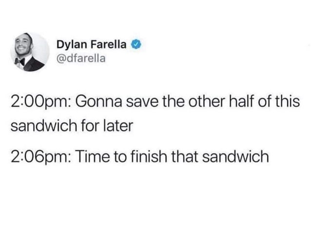 organization - Dylan Farella pm Gonna save the other half of this sandwich for later pm Time to finish that sandwich