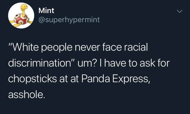presentation - Mint "White people never face racial discrimination" um? I have to ask for chopsticks at at Panda Express, asshole.