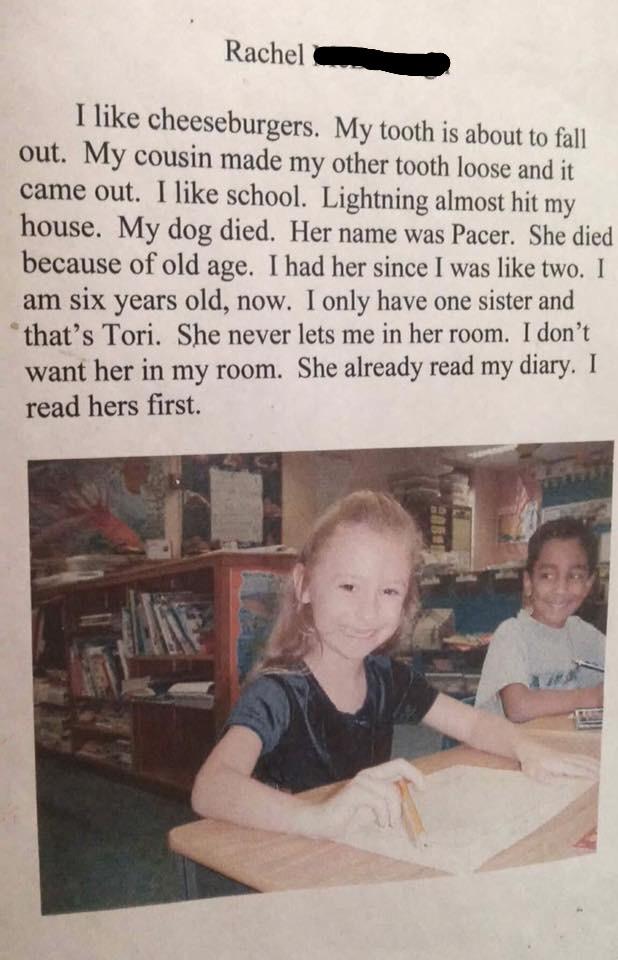 School - Rachel I cheeseburgers. My tooth is about to fall out. My cousin made my other tooth loose and it came out. I school. Lightning almost hit my house. My dog died. Her name was Pacer. She died because of old age. I had her since I was two. I am six