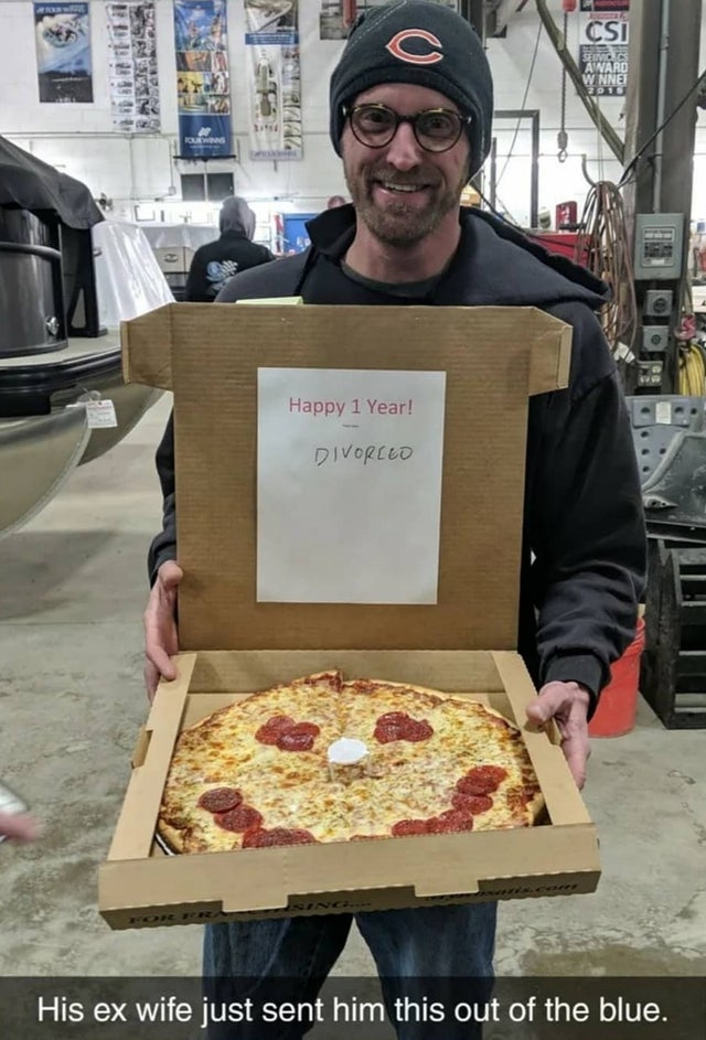 pizza - Happy 1 Year! Divorlo His ex wife just sent him this out of the blue.