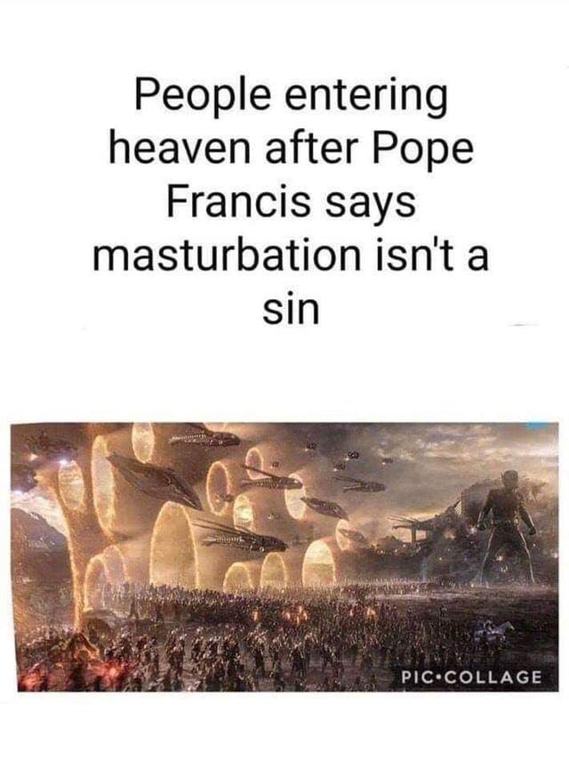 Internet meme - People entering heaven after Pope Francis says masturbation isn't a sin Pic.Collage