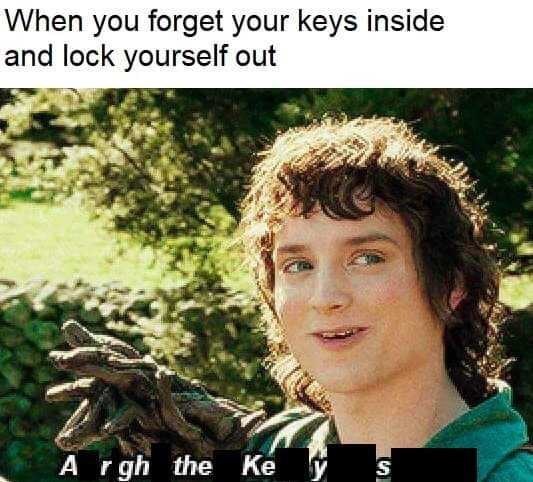 alright keep your secrets memes - When you forget your keys inside and lock yourself out . Argh the Key