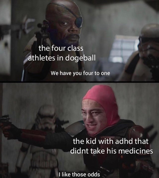 Joji - the four class athletes in dogeball We have you four to one the kid with adhd that didnt take his medicines I those odds