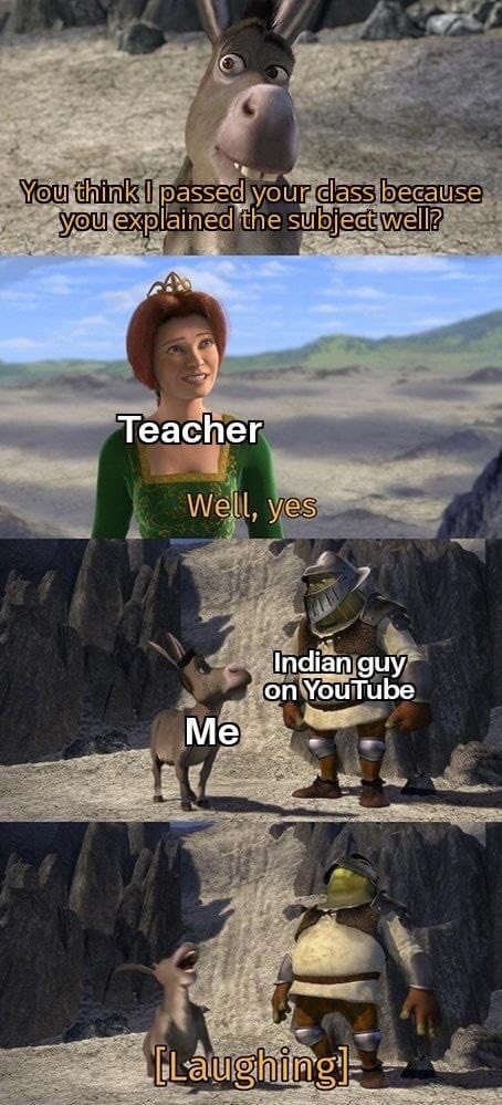 shrek - You think I passed your dass because you explained the subjectwell? Teacher Well, yes Indian guy on YouTube Me Laughing