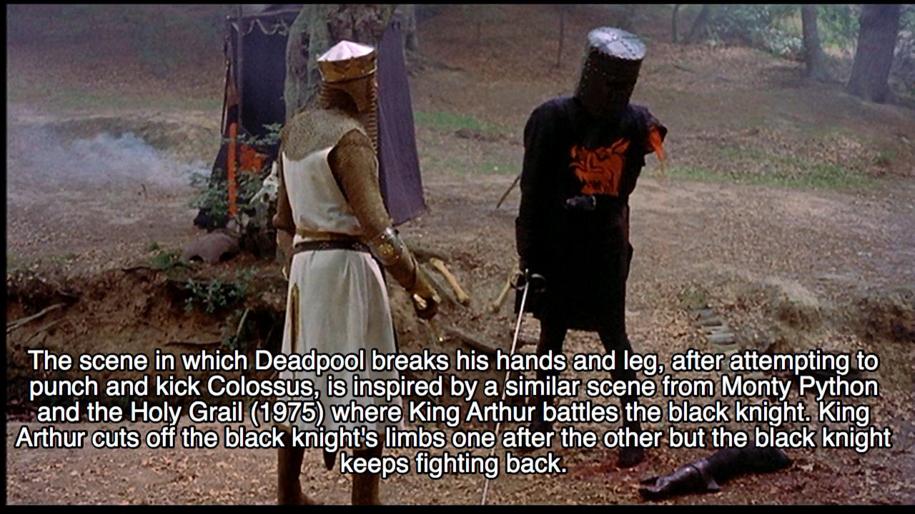 black knight monty python - The scene in which Deadpool breaks his hands and leg, after attempting to punch and kick Colossus, is inspired by a similar scene from Monty Python and the Holy Grail 1975 where King Arthur battles the black knight. King Arthur