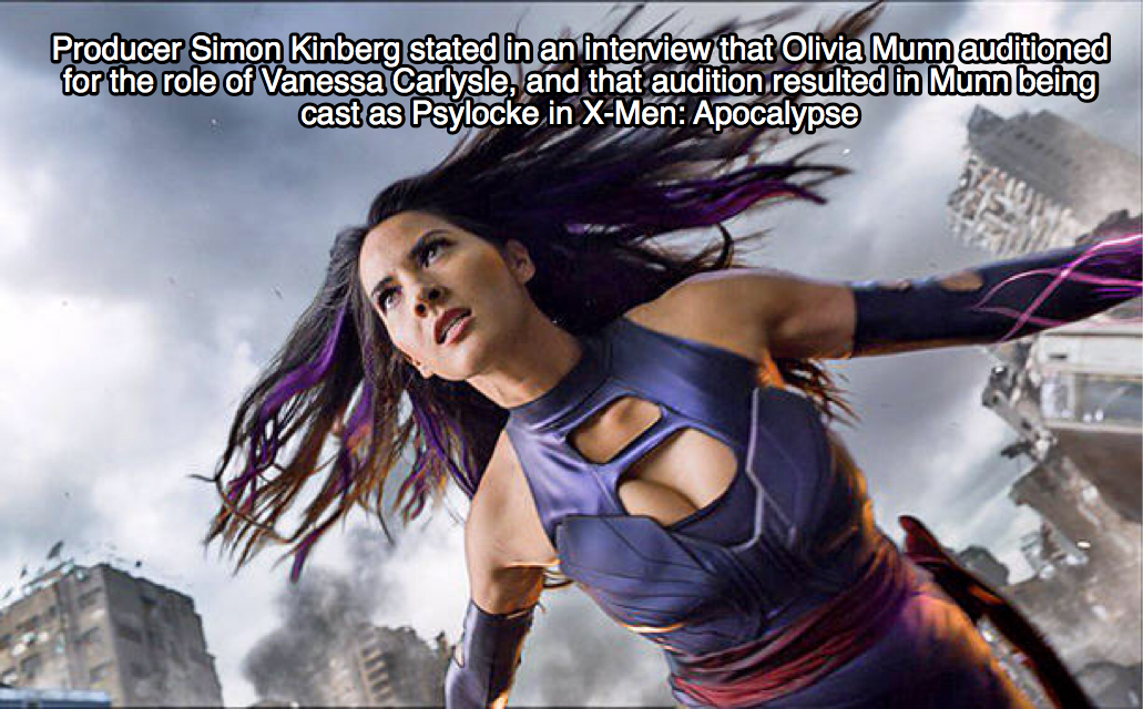 olivia munn - Producer Simon Kinberg stated in an interview that Olivia Munn auditioned for the role of Vanessa Carlysle, and that audition resulted in Munn being cast as Psylocke in XMen Apocalypse
