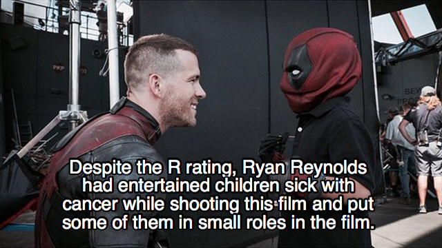 deadpool facts - Be Despite the R rating, Ryan Reynolds had entertained children sick with cancer while shooting this film and put some of them in small roles in the film.