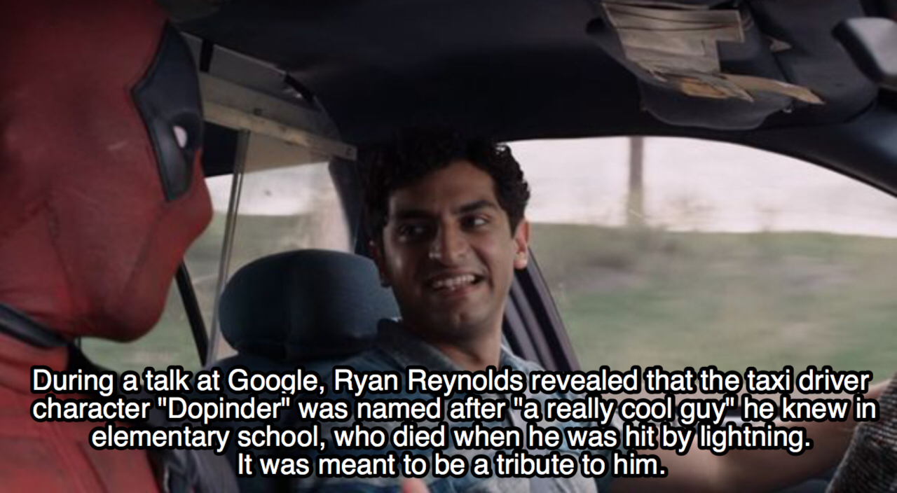 photo caption - During a talk at Google, Ryan Reynolds revealed that the taxi driver character "Dopinder" was named after "a really cool guy" he knew in elementary school, who died when he was hit by lightning. 'It was meant to be a tribute to him.