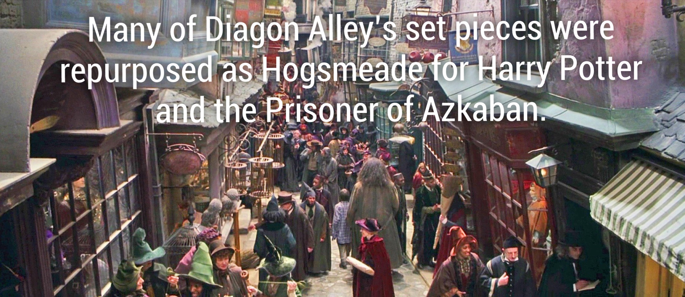diagon alley harry potter - Many of Diagon Alley's set pieces were repurposed as Hogsmeade for Harry Potter and the Prisoner of Azkaban.