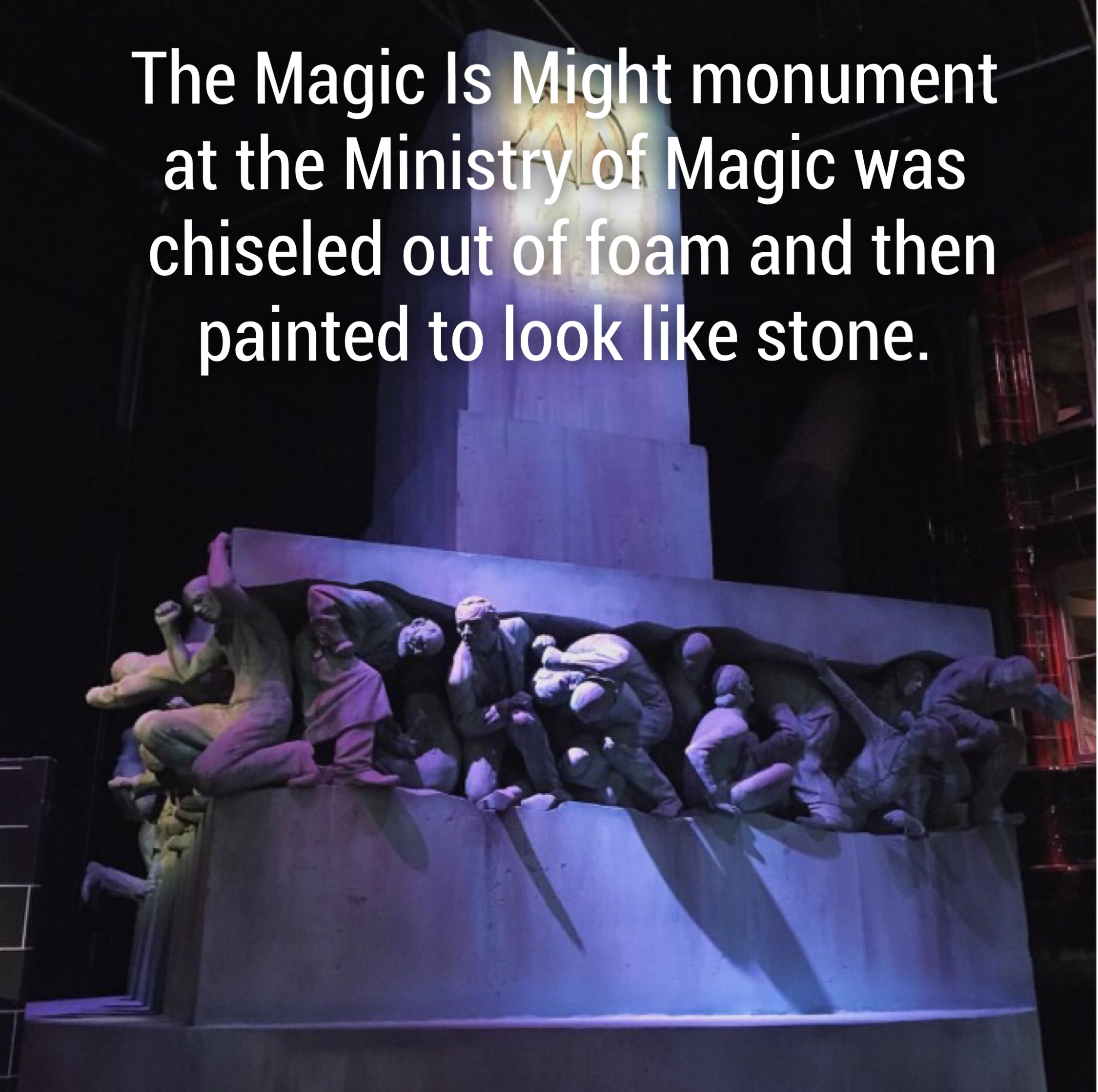 stage - The Magic Is Might monument at the Ministry of Magic was chiseled out of foam and then painted to look stone.