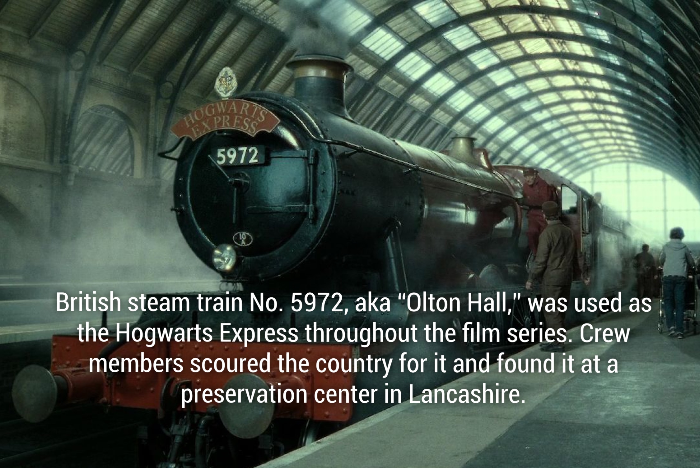 hogwarts express - Press 5972 British steam train No. 5972, aka "Olton Hall," was used as the Hogwarts Express throughout the film series. Crew members scoured the country for it and found it at a preservation center in Lancashire.