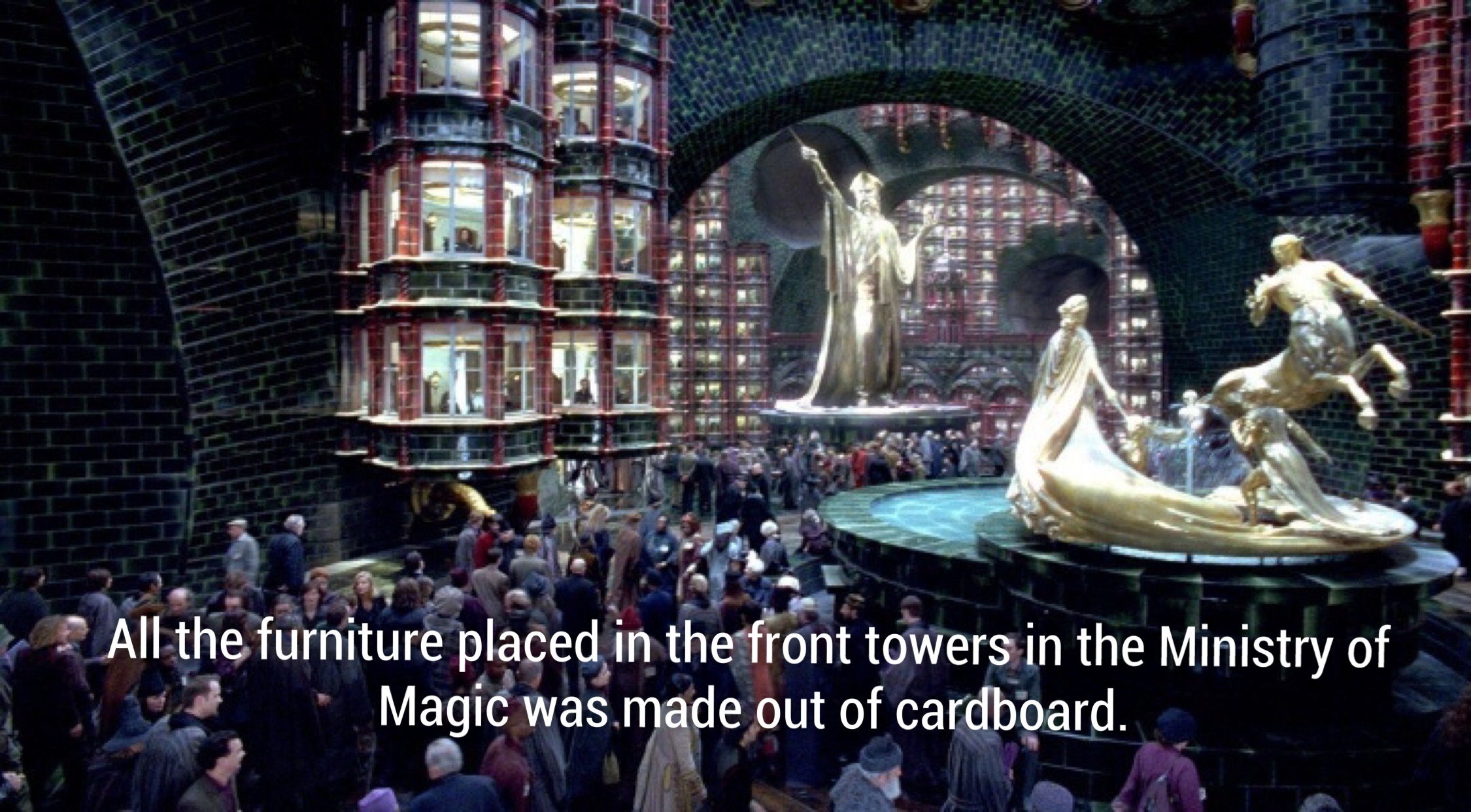 ministry of magic - All the furniture placed in the front towers in the Ministry of Magic was made out of cardboard.