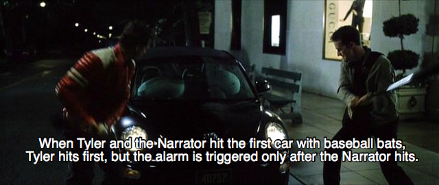 car - Guce When Tyler and the Narrator hit the first car with baseball bats, Tyler hits first, but the alarm is triggered only after the Narrator hits.