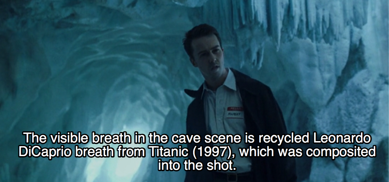 fight club cave - The visible breath in the cave scene is recycled Leonardo DiCaprio breath from Titanic 1997, which was composited into the shot.