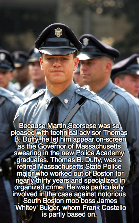 movie facts - departed uniform meme - Because Martin Scorsese was so pleased with technical advisor Thomas B. Duffy, he let him appear onscreen as the Governor of Massachusetts swearing in the new Police Academy graduates. Thomas B. Duffy, was a retired M