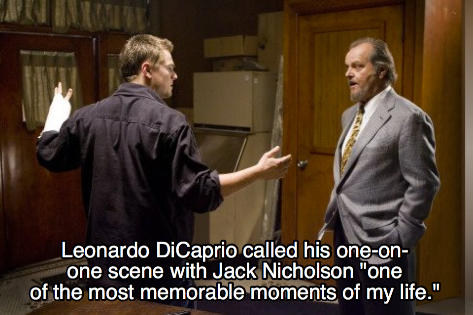 movie facts - Leonardo DiCaprio called his oneon one scene with Jack Nicholson "one of the most memorable moments of my life."