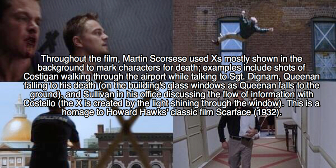 movie facts - photo caption - Throughout the film, Martin Scorsese used Xs mostly shown in the background to mark characters for death; examples include shots of Costigan walking through the airport while talking to Sgt. Dignam, Queenan falling to his dea