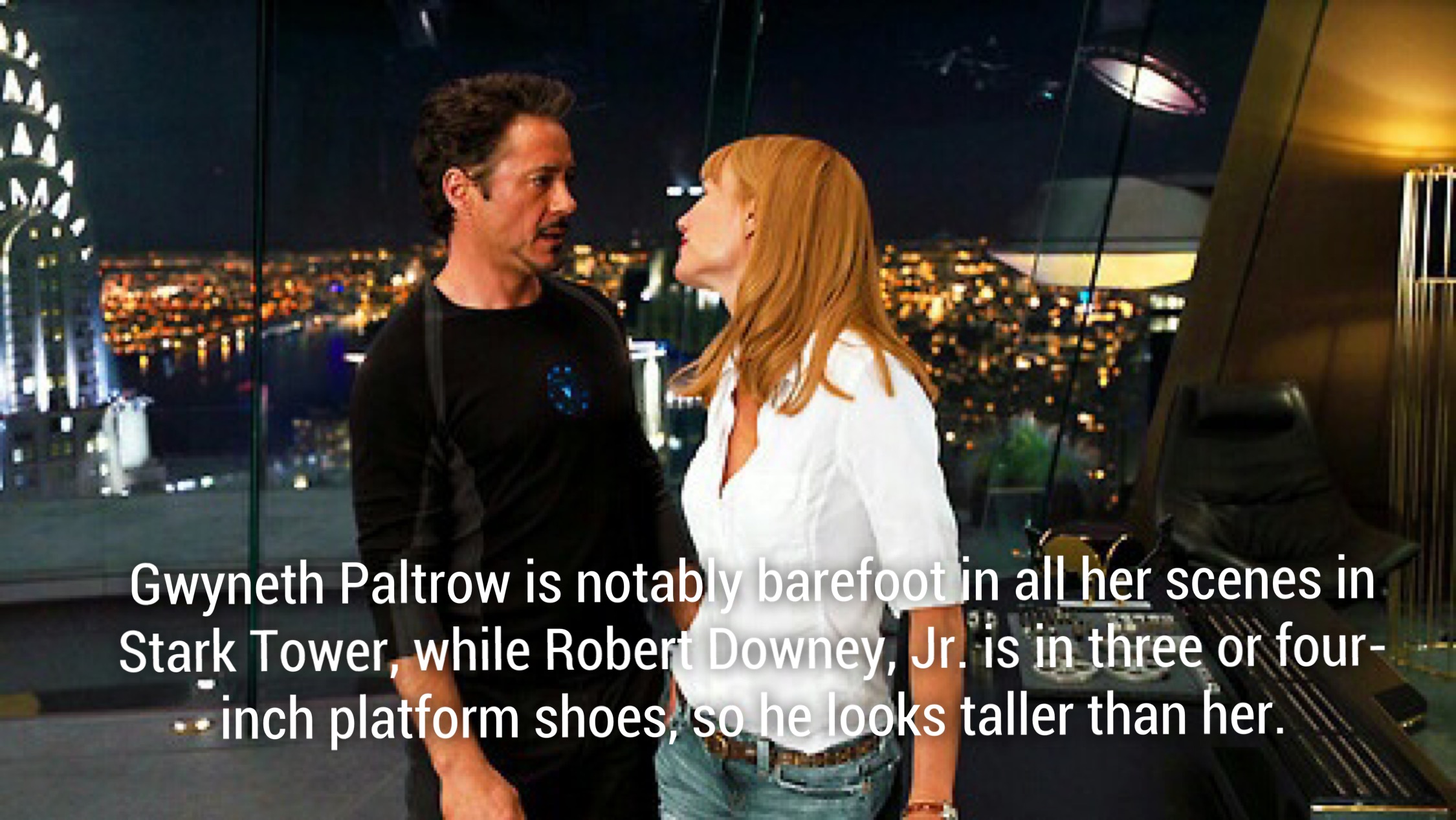 fun facts about the avengers - Gwyneth Paltrow is notably barefoot in all her scenes in Stark Tower, while Robert Downey, Jr. is in three or four . inch platform shoes so he looks taller than her.