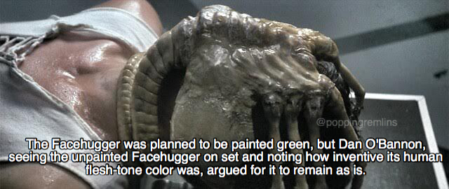 film alien - The Facehugger was planned to be painted green, but Dan O'Bannon, seeing the unpainted Facehugger on set and noting how inventive its human fleshtone color was, argued for it to remain as is.