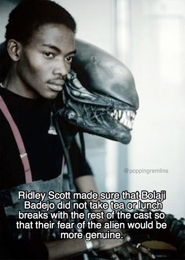 bolaji badejo - Ridley Scott made sure that Bolaji Badejo did not take tea or lunch breaks with the rest of the cast so that their fear of the alien would be more genuine.