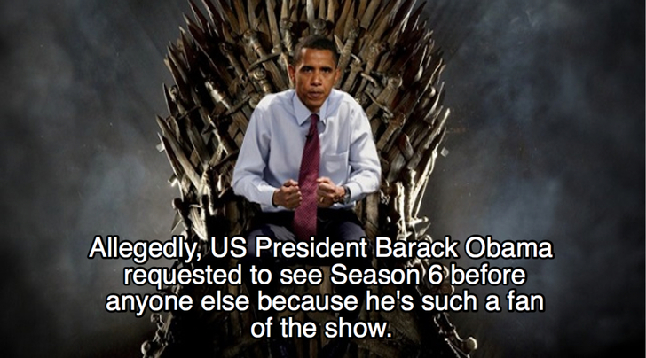 photo caption - Allegedly, Us President Barack Obama requested to see Season 6 before anyone else because he's such a fan of the show.