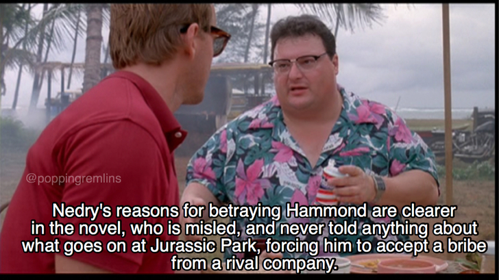 jurassic park movie memes - Nedry's reasons for betraying Hammond are clearer in the novel, who is misled, and never told anything about what goes on at Jurassic Park, forcing him to accept a bribe from a rival company