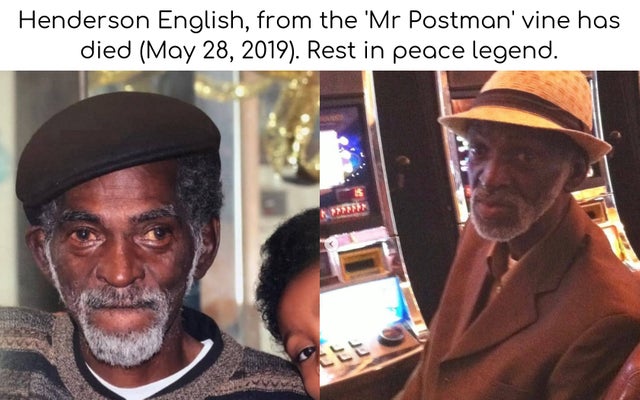 rip mr postman - Henderson English, from the 'Mr Postman' vine has died . Rest in peace legend.