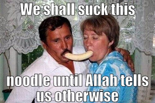 We shall suck this noodle until Allah tells us otherwise