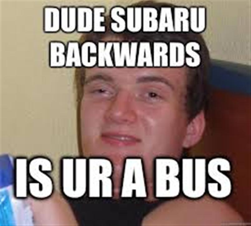 random pic would you like your pancakes meme - Dude Subaru Backwards Is Ur A Bus