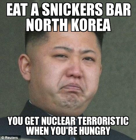 random pic north korea nuclear meme - Eat A Snickers Bar North Korea You Get Nuclear Terroristic When You'Re Hungry Reuters