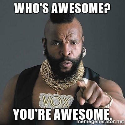 random pic mr t - Who'S Awesome? You'Re Awesome. memegenerator.net