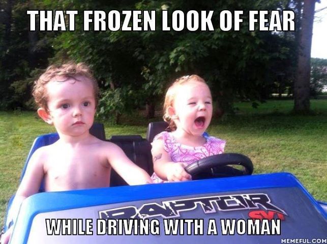 funny driving jokes - That Frozen Look Of Fear While Driving With A Woman Memeful.Com