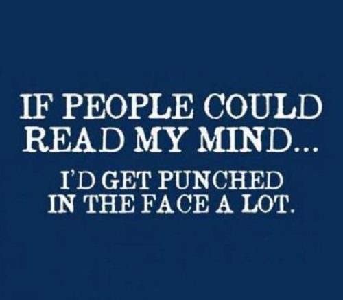 sky - If People Could Read My Mind... I'D Get Punched In The Face A Lot.