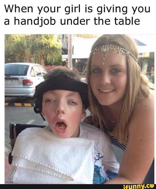 dankest memes funny memes 2019 - When your girl is giving you a handjob under the table vyu ifunny.co